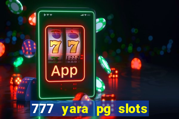 777 yara pg slots paga mesmo